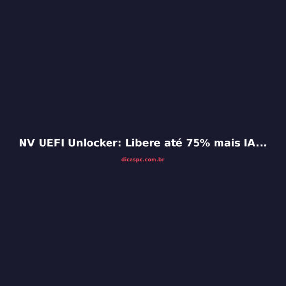 NV UEFI Unlocker: Libere até 75% mais IA na sua RTX