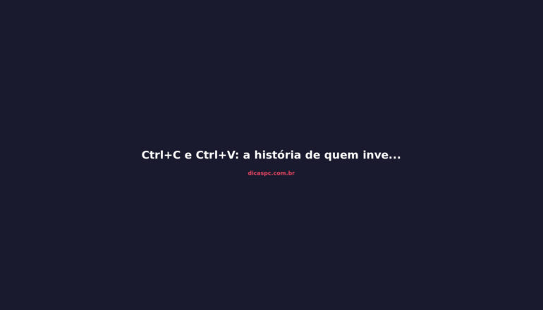 Ctrl+C e Ctrl+V: a história de quem inventou o copiar e colar