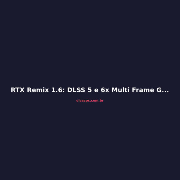 RTX Remix 1.6: DLSS 5 e 6x Multi Frame Generation chegam ao modding