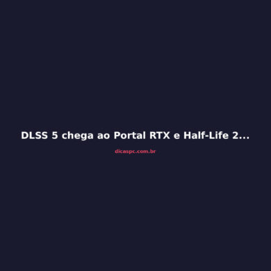 DLSS 5 chega ao Portal RTX e Half-Life 2 RTX com geração 6x de frames
