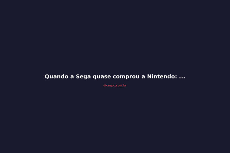 Quando a Sega quase comprou a Nintendo: fusões que nunca aconteceram nos games