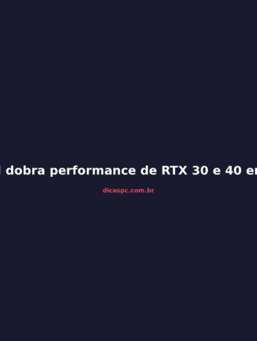 Mod dobra performance de RTX 30 e 40 em IA: vale a pena?