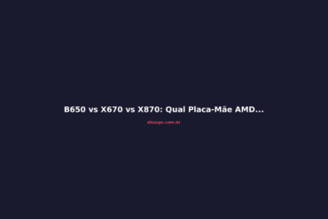 B650 vs X670 vs X870: Qual Placa-Mãe AMD Comprar em 2026